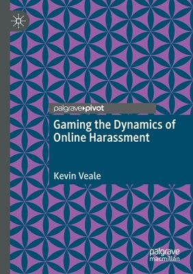 Gaming the Dynamics of Online Harassment by Veale, Kevin