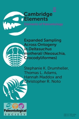 Expanded Sampling Across Ontogeny in Deltasuchus motherali (Neosuchia, Crocodyliformes) by Drumheller, Stephanie K.