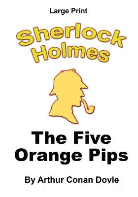 The Five Orange Pips: Sherlock Holmes in Large Print by Copland, Craig Stephen