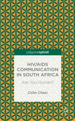 HIV/AIDS Communication in South Africa: Are You Human? by Chasi, C.