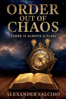 Order Out of Chaos: There is Always a Plan by Salcido, Alexander