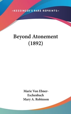 Beyond Atonement (1892) by Ebner-Eschenbach, Marie Von