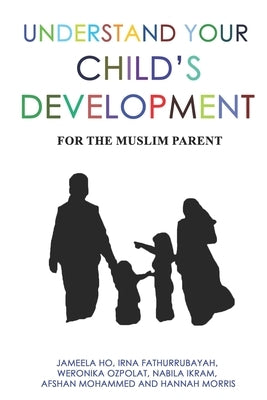 Understand Your Child's Development: For the Muslim Parent by Fathurrubayah, Irna