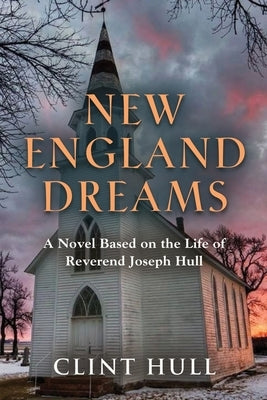 New England Dreams: A Novel Based on the Life of Reverend Joseph Hull by Hull, Clint