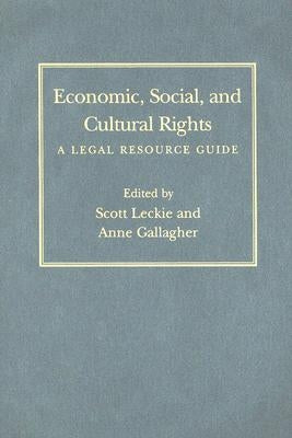 Economic, Social, and Cultural Rights: A Legal Resource Guide by Leckie, Scott