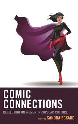 Comic Connections: Reflecting on Women in Popular Culture by Eckard, Sandra