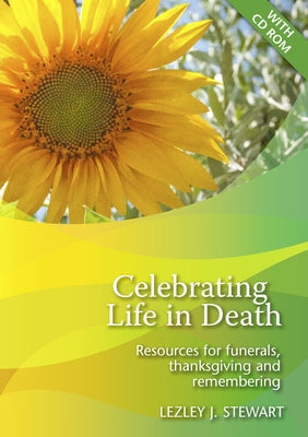 Celebrating Life in Death: Resources for Funerals, Thanksgiving and Remembering by Stewart, Lezley