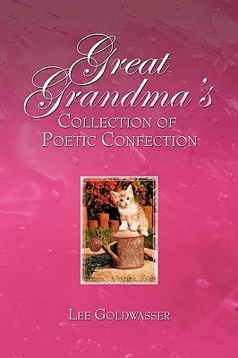 Great Grandma's Collection of Poetic Confection by Goldwasser, Lee
