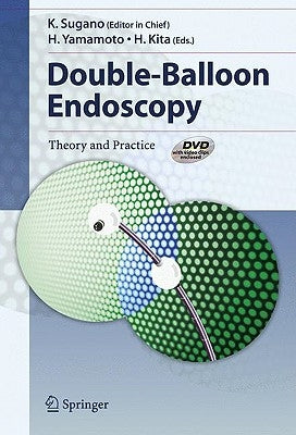 Double-Balloon Endoscopy: Theory and Practice [With DVD] by Sugano, K.