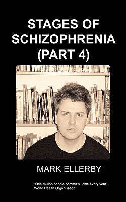 Stages of Schizophrenia, the (Part 4) by Ellerby, M.