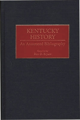 Kentucky History: An Annotated Bibliography by Bryant, Ron D.