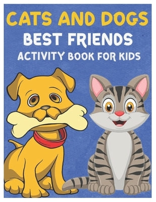 Cats and Dogs Best Friends Activity Book for Kids: Gorgeous Stocking Stuffer of Coloring, Dot-To-Dot, Mazes and Word Search for Toddlers, Preschoolers by K. Blaith, Linda