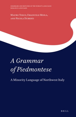 A Grammar of Piedmontese: A Minority Language of Northwest Italy by Tosco, Mauro