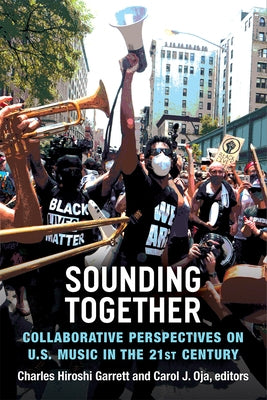Sounding Together: Collaborative Perspectives on U.S. Music in the 21st Century by Garrett, Charles