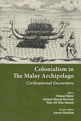 Colonialism in the Malay Archipelago: Civilisational Encounters by Merican, Ahmad Murad