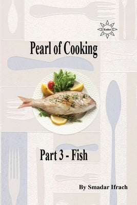 Pearl of Cooking Part 3 - Fish by Ifrach, Smadar