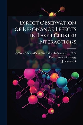 Direct Observation of Resonance Effects in Laser Cluster Interactions by Office of Scientific &. Technical Inform