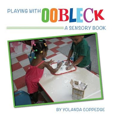 Playing with Oobleck by Coppedge, Yolanda