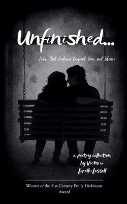 Unfinished... Love That Endures Beyond Time and Silence by Lessell, Victoria Lorelli
