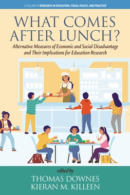 What Comes After Lunch?: Alternative Measures of Economic and Social Disadvantage and Their Implications for Education Research by Downes, Thomas