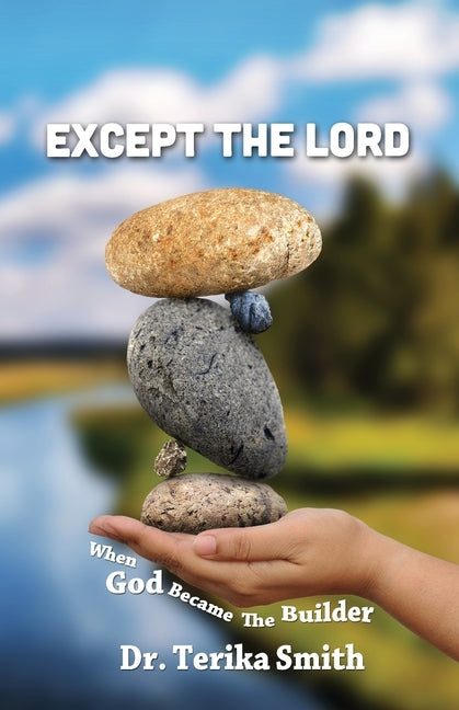 Except the Lord: When God Became the Builder by Smith, Terika