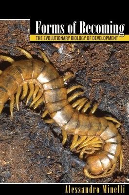 Forms of Becoming: The Evolutionary Biology of Development by Minelli, Alessandro