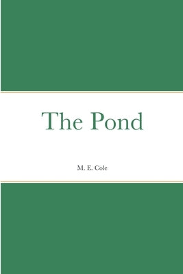 The Pond by Cole, M. E.