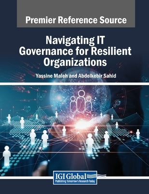 Navigating IT Governance for Resilient Organizations by Maleh, Yassine