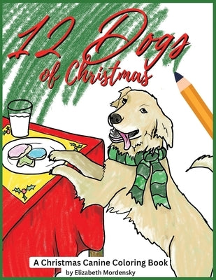 12 Dogs of Christmas: A Canine Christmas Coloring Book by Mordensky, Elizabeth
