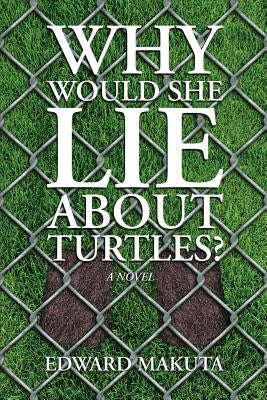 Why Would She Lie About Turtles? by Makuta, Edward