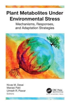 Plant Metabolites under Environmental Stress: Mechanisms, Responses, and Adaptation Strategies by Desai, Nivas M.