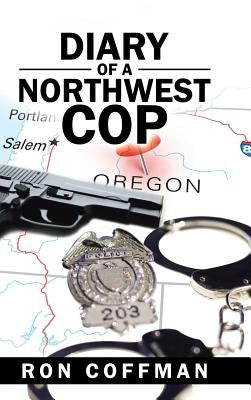 Diary of a Northwest Cop by Coffman, Ron