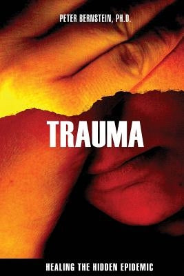 Trauma: Healing the Hidden Epidemic by Bernstein Phd, Peter M.
