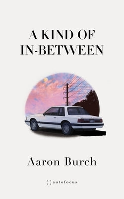 A Kind of In-Between by Burch, Aaron