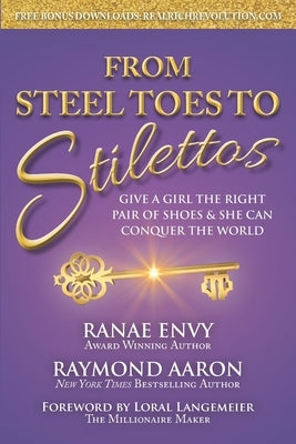 From Steel Toes To Stilettos: Give A Girl The Right Pair Of Shoes & She Can Conquer The World by Aaron, Raymond