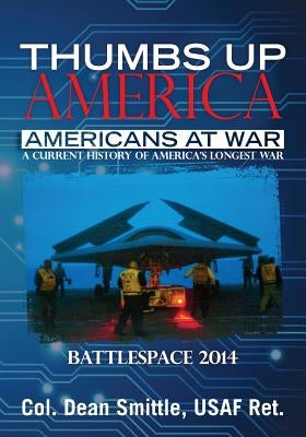 Thumbs Up America Americans at War: BattleSpace 2014 by Smittle, Usaf Ret Dean