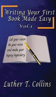 Writing Your First Book Made Easy Vol 1 by Collins, Luther T.
