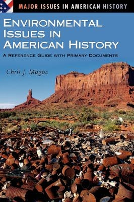 Environmental Issues in American History: A Reference Guide with Primary Documents by Magoc, Chris J.