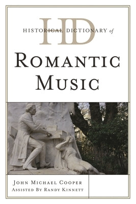Historical Dictionary of Romantic Music by Cooper, John Michael