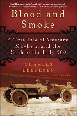 Blood and Smoke: A True Tale of Mystery, Mayhem, and the Birth of the Indy 500 by Leerhsen, Charles