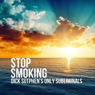 Stop Smoking: Dick Sutphen's Only Subliminals by Sutphen, Dick