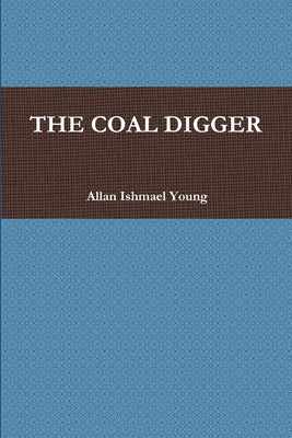 The Coal Digger by Young, Allan Ishmael
