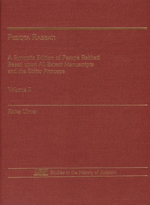 Pesiqta Rabbati: A Synoptic Edition of Pesiqta Rabbati Based Upon All Extant Manuscripts and the Editio Princeps by Ulmer, Rivka