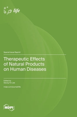 Therapeutic Effects of Natural Products on Human Diseases by Lee, Seung Ho