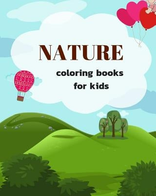 Nature Coloring Books for Kids: Ages 4-8 Childhood Learning, Preschool Activity Book 100 Pages Size 8x10 Inch by Mozley, Maxima
