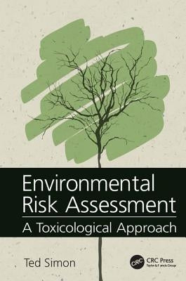Environmental Risk Assessment: A Toxicological Approach by Simon, Ted W.