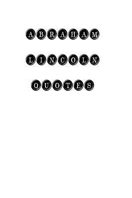 Abraham Lincoln Quotes: Abraham Lincoln, quotes, quotations, famous quotes by Quotes, Abraham Lincoln