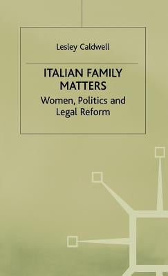 Italian Family Matters: Women, Politics and Legal Reform by Caldwell, Lesley