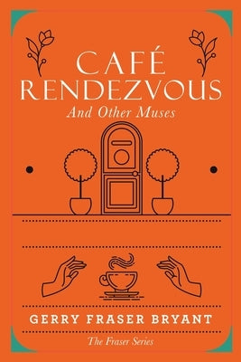 Café Rendezvous: And Other Muses by Bryant, Gerry Fraser
