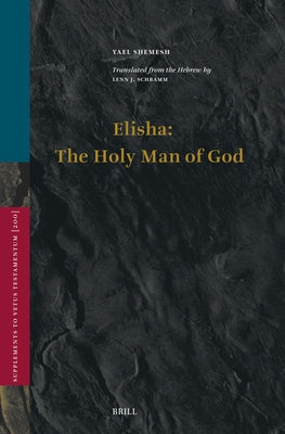 Elisha: The Holy Man of God by Shemesh, Yael
